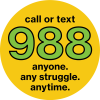 call or text 988 anyone. any struggle. anytime.