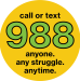 call or text 988 anyone. any struggle. anytime.